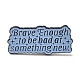 Inspirational Word Brave Enough Alloy Enamel Pins Broochs JEWB-R023-03A-1