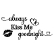 SUPERDANT Vinyl Wall Stickers Always Kiss Me Goodnight Wall Decal Wall Art Stickers for Home Bedroom Living Room Decorations Black DIY-WH0228-241-1
