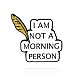 Mot je ne suis pas la personne du matin broche en émail VALE-PW0001-064C-1